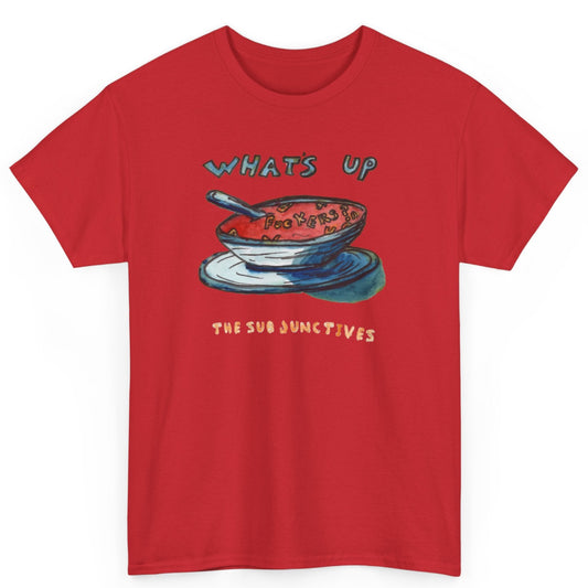Whats Up Fuckers T-shirt